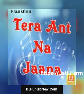 Tera Ant Na Jaana album songs download mp3 djpunjab