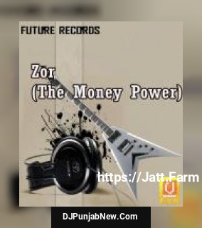 Zor The Money Power album songs download mp3 djpunjab