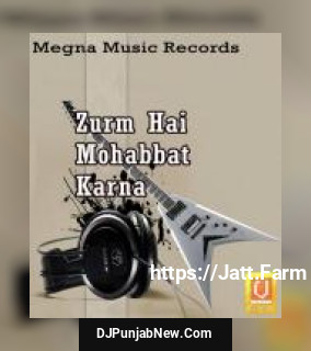 Zurm Hai Mohabbat Karna album songs download mp3 djpunjab