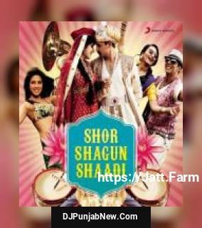 Shor Shagun Shaadi album songs download mp3 djpunjab