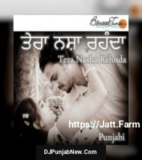 Tera Nasha Rehnda album songs download mp3 djpunjab