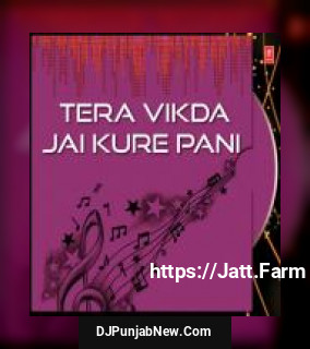 Tera Vikda Jai Kure Pani album songs download mp3 djpunjab