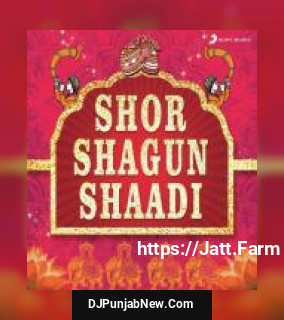 Shor Shagun Shaadi album songs download mp3 djpunjab