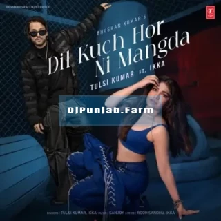 Dil Kuch Hor Ni Mangda mp3 song download djpunjab