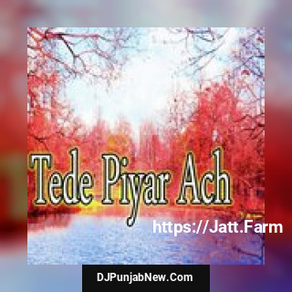 Tede Piyar Ach album songs download mp3 djpunjab