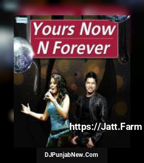 Yours Now N Forever album songs download mp3 djpunjab